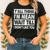 Funny Y'all Think I'm Mean Wait Till I Don't Like You Women's T-Shirt thumb 2