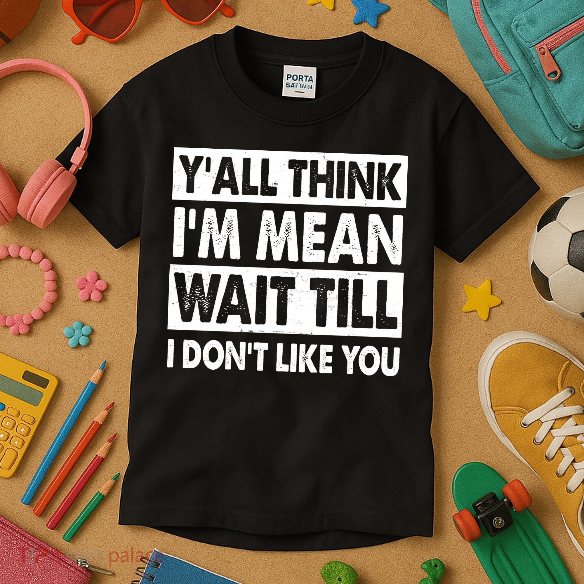 Funny Y'all Think I'm Mean Wait Till I Don't Like You Kids T-Shirt