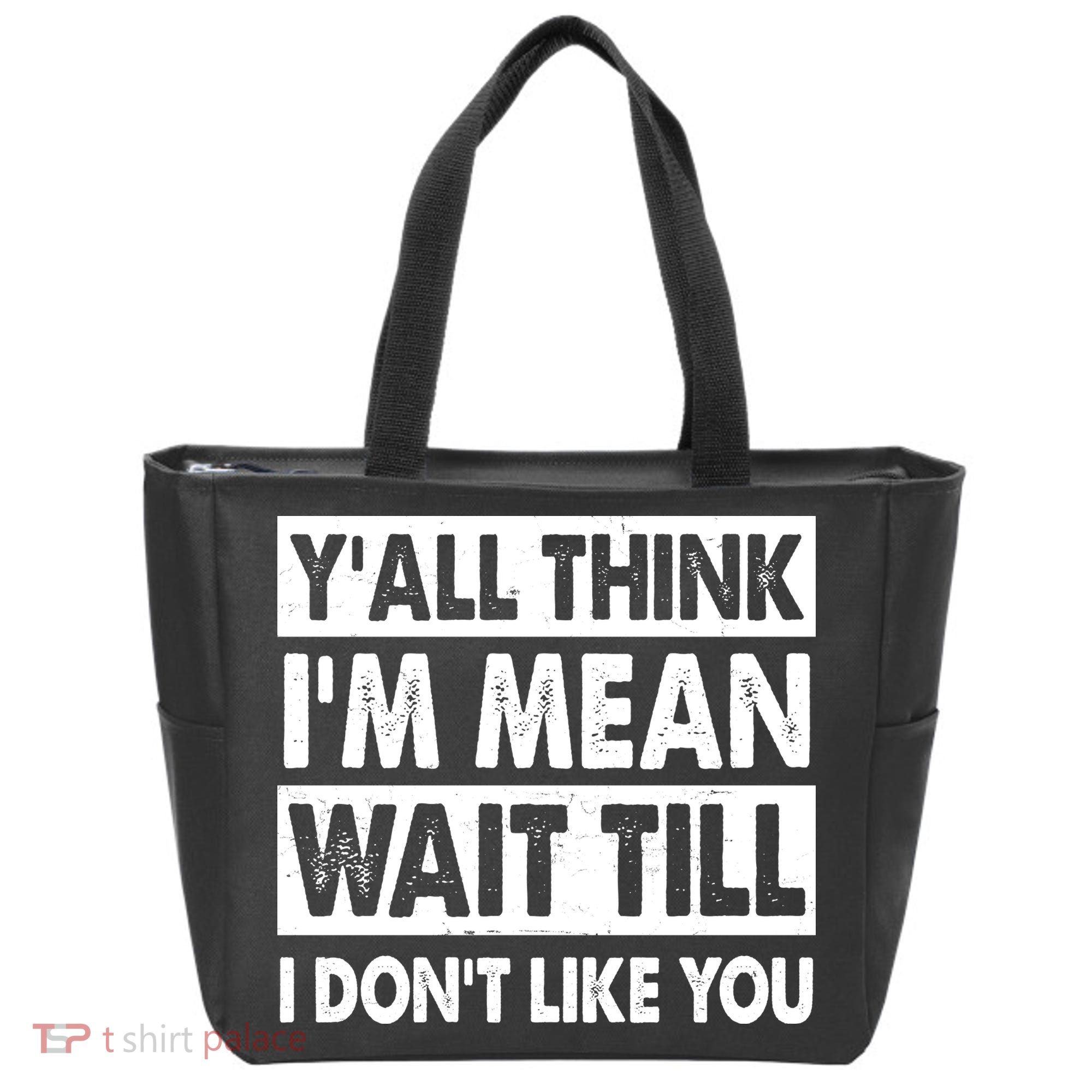 Funny Y'all Think I'm Mean Wait Till I Don't Like You Tote Bag