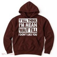 Funny Y'all Think I'm Mean Wait Till I Don't Like You Hoodie thumb 0
