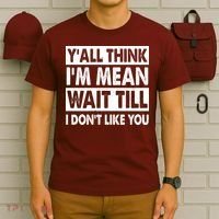 Funny Y'all Think I'm Mean Wait Till I Don't Like You T-Shirt thumb 6