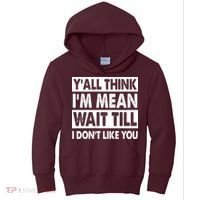 Funny Y'all Think I'm Mean Wait Till I Don't Like You Kids Hoodie thumb 0