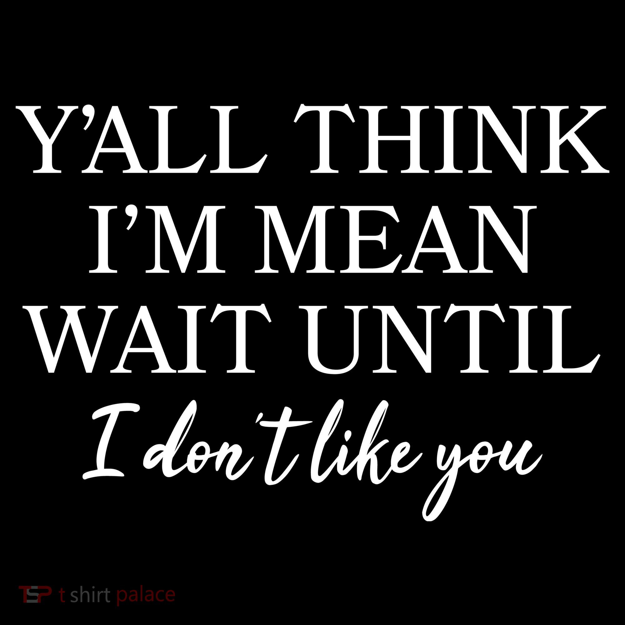 Funny Yall Think Im Mean Wait Until I Dont Like You Women's Hoodie
