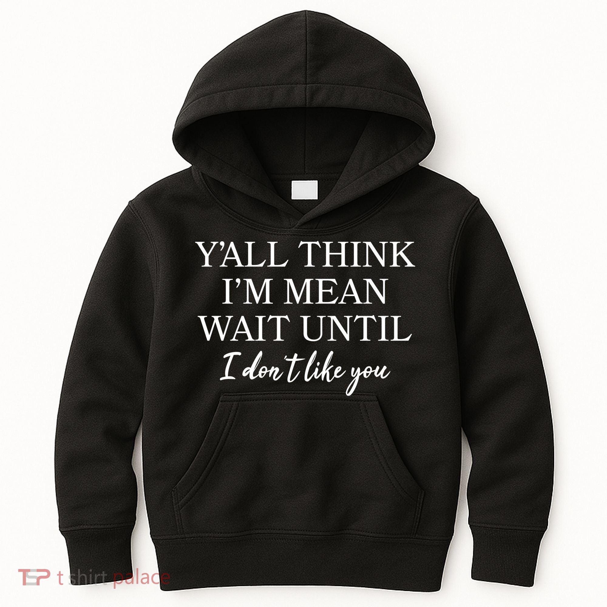 Funny Yall Think Im Mean Wait Until I Dont Like You Kids Hoodie