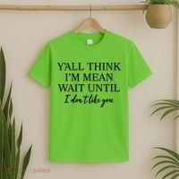 Funny Yall Think Im Mean Wait Until I Dont Like You T-Shirt thumb 2