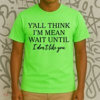 Funny Yall Think Im Mean Wait Until I Dont Like You T-Shirt thumb 3