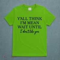 Funny Yall Think Im Mean Wait Until I Dont Like You T-Shirt thumb 5