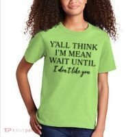 Funny Yall Think Im Mean Wait Until I Dont Like You Kids T-Shirt thumb 2