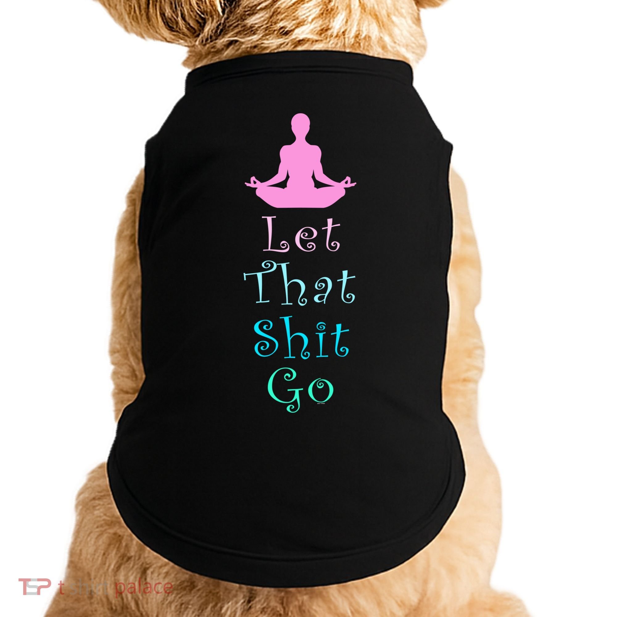 Funny Yoga Workout Gift Idea Let That Shit Go Gift Doggie Tank