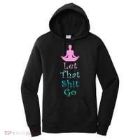 Funny Yoga Workout Gift Idea Let That Shit Go Gift Women's Hoodie thumb 0