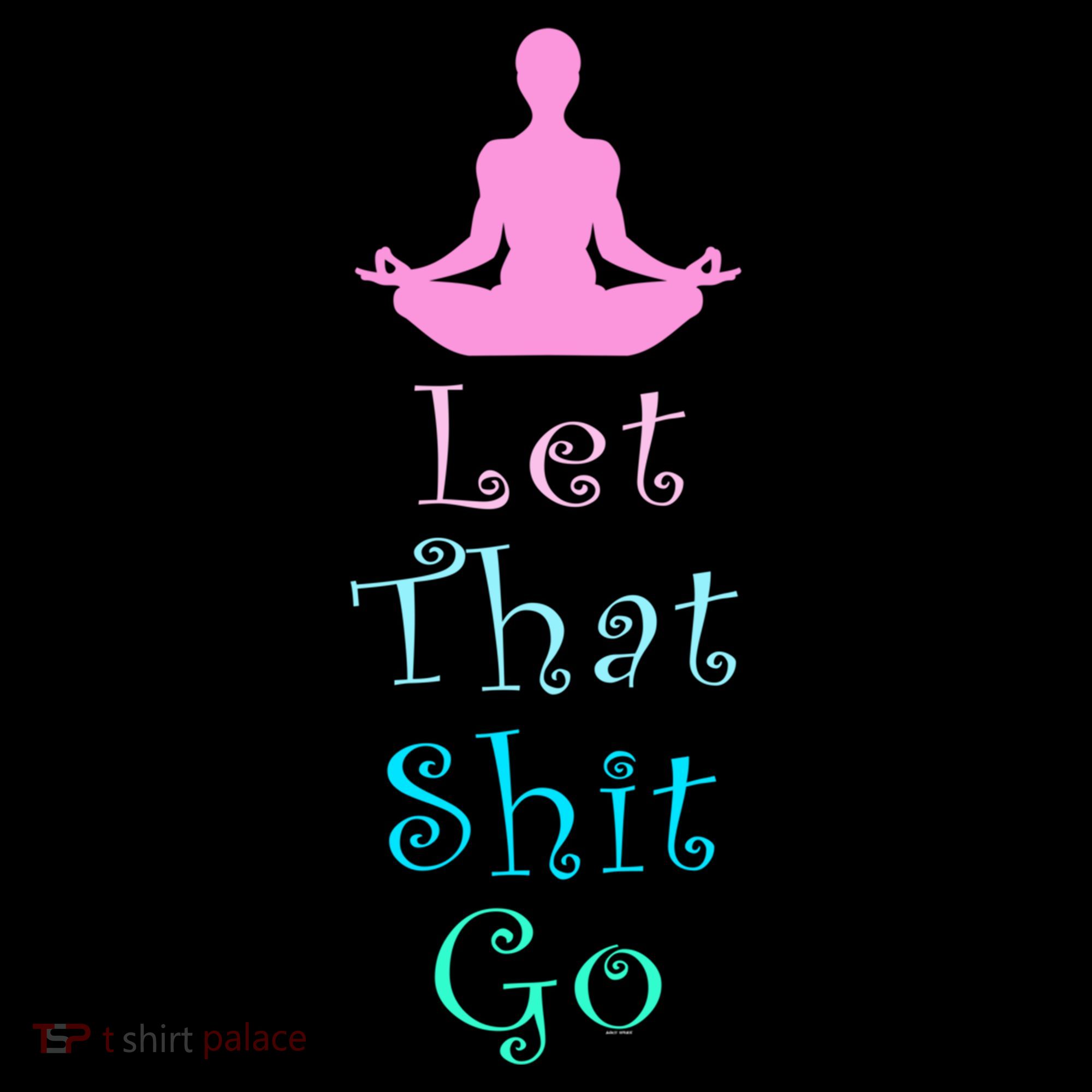 Funny Yoga Workout Gift Idea Let That Shit Go Gift Women's Hoodie