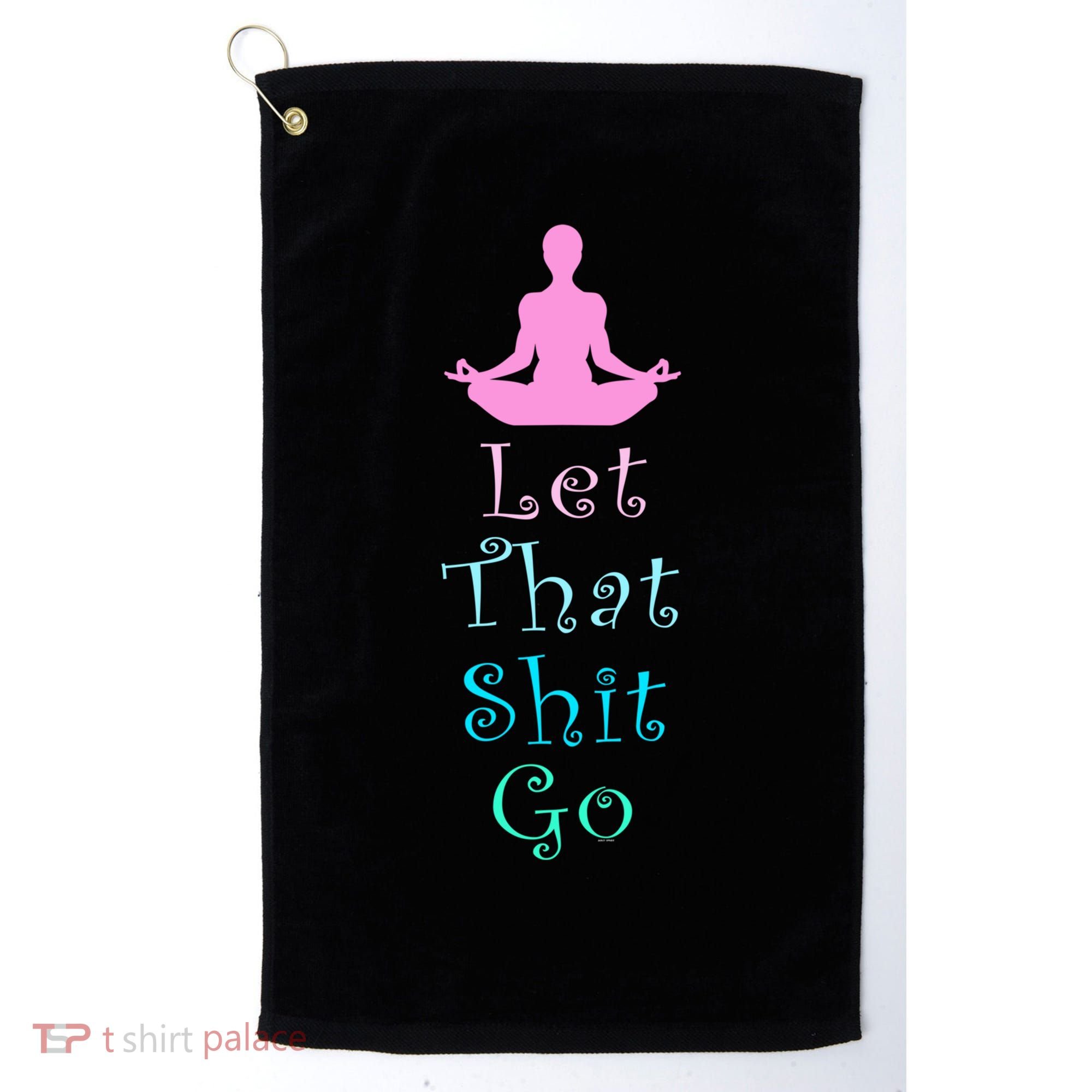 Funny Yoga Workout Gift Idea Let That Shit Go Gift Golf Towel