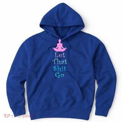 Funny Yoga Workout Gift Idea Let That Shit Go Gift Hoodie