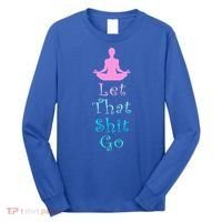 Funny Yoga Workout Gift Idea Let That Shit Go Gift Long Sleeve Shirt thumb 0