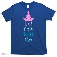 Funny Yoga Workout Gift Idea Let That Shit Go Gift T-Shirt thumb 0
