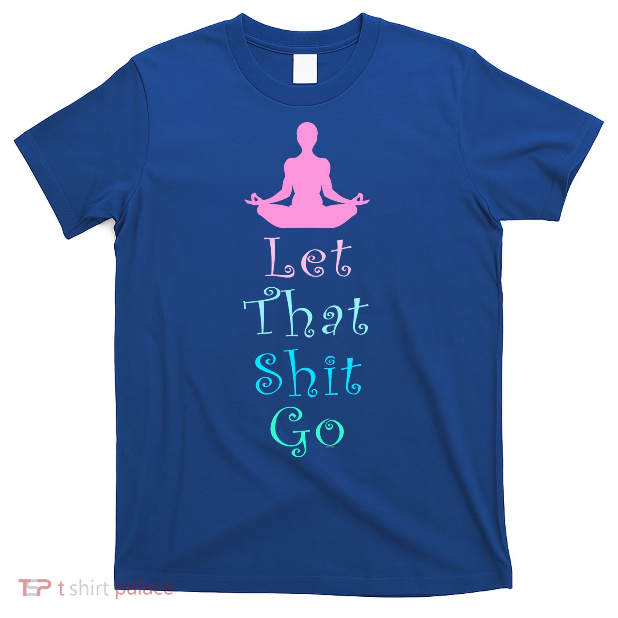 Funny Yoga Workout Gift Idea Let That Shit Go Gift T-Shirt