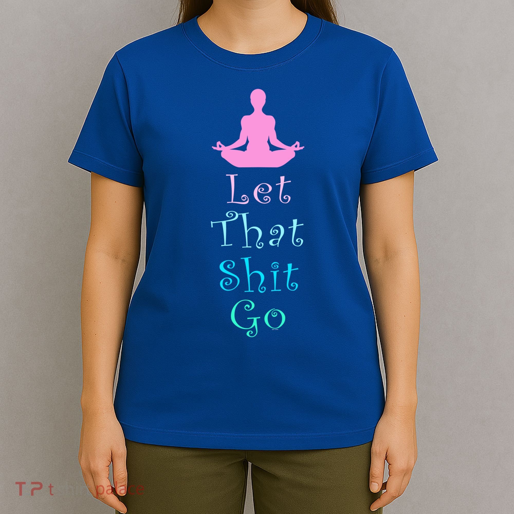 Funny Yoga Workout Gift Idea Let That Shit Go Gift T-Shirt
