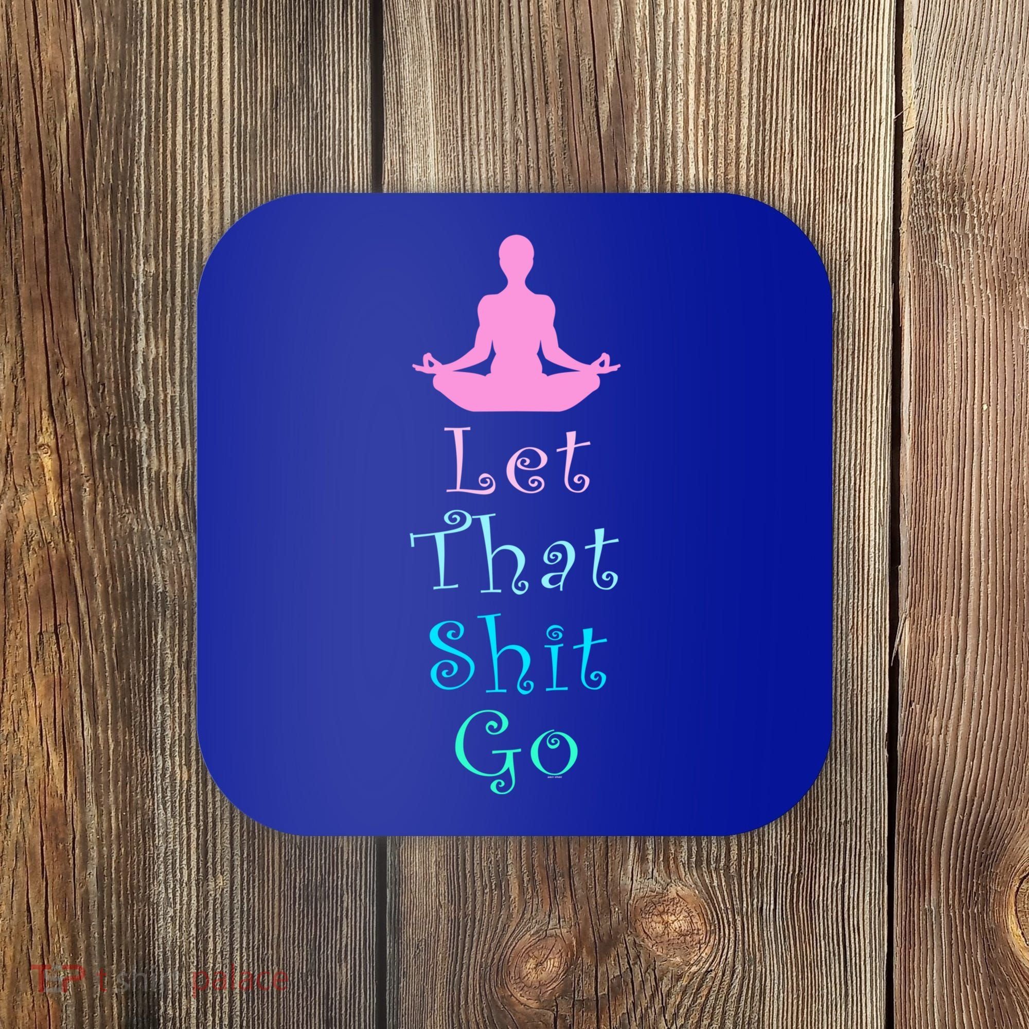 Funny Yoga Workout Gift Idea Let That Shit Go Gift Coaster