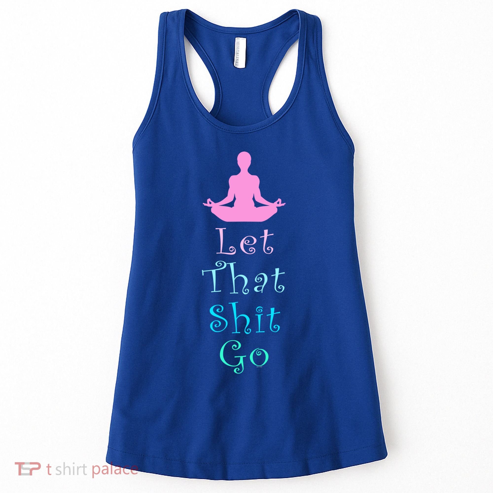 Funny Yoga Workout Gift Idea Let That Shit Go Gift Women's Tank Top
