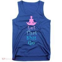 Funny Yoga Workout Gift Idea Let That Shit Go Gift Tank Top thumb 0