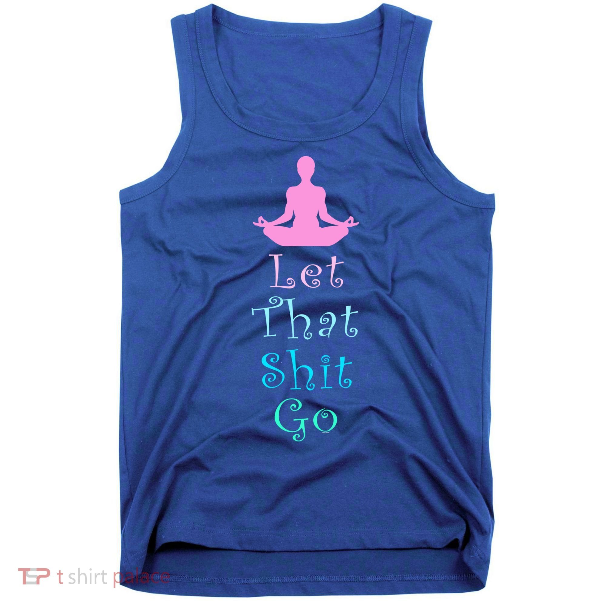 Funny Yoga Workout Gift Idea Let That Shit Go Gift Tank Top