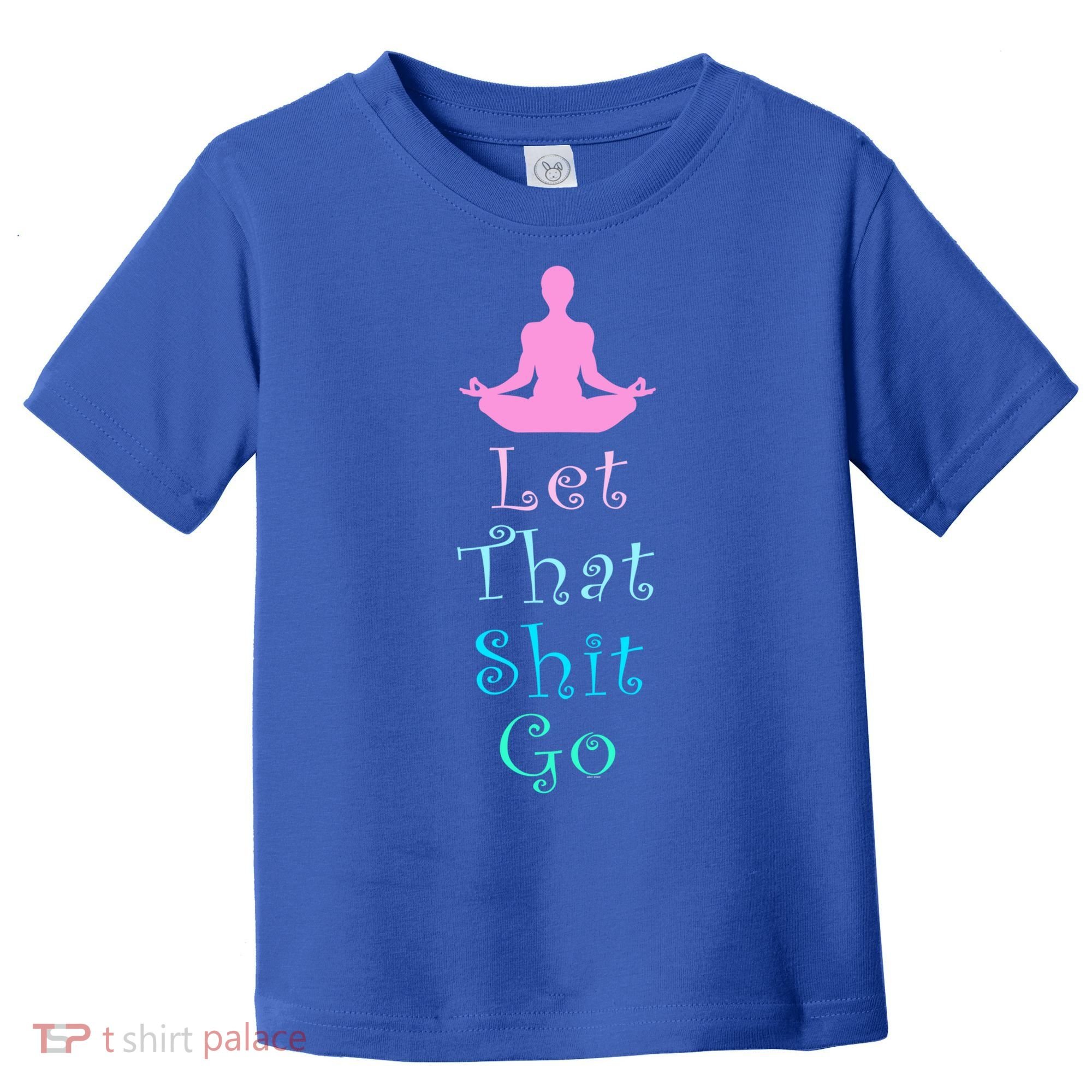 Funny Yoga Workout Gift Idea Let That Shit Go Gift Toddler T-Shirt
