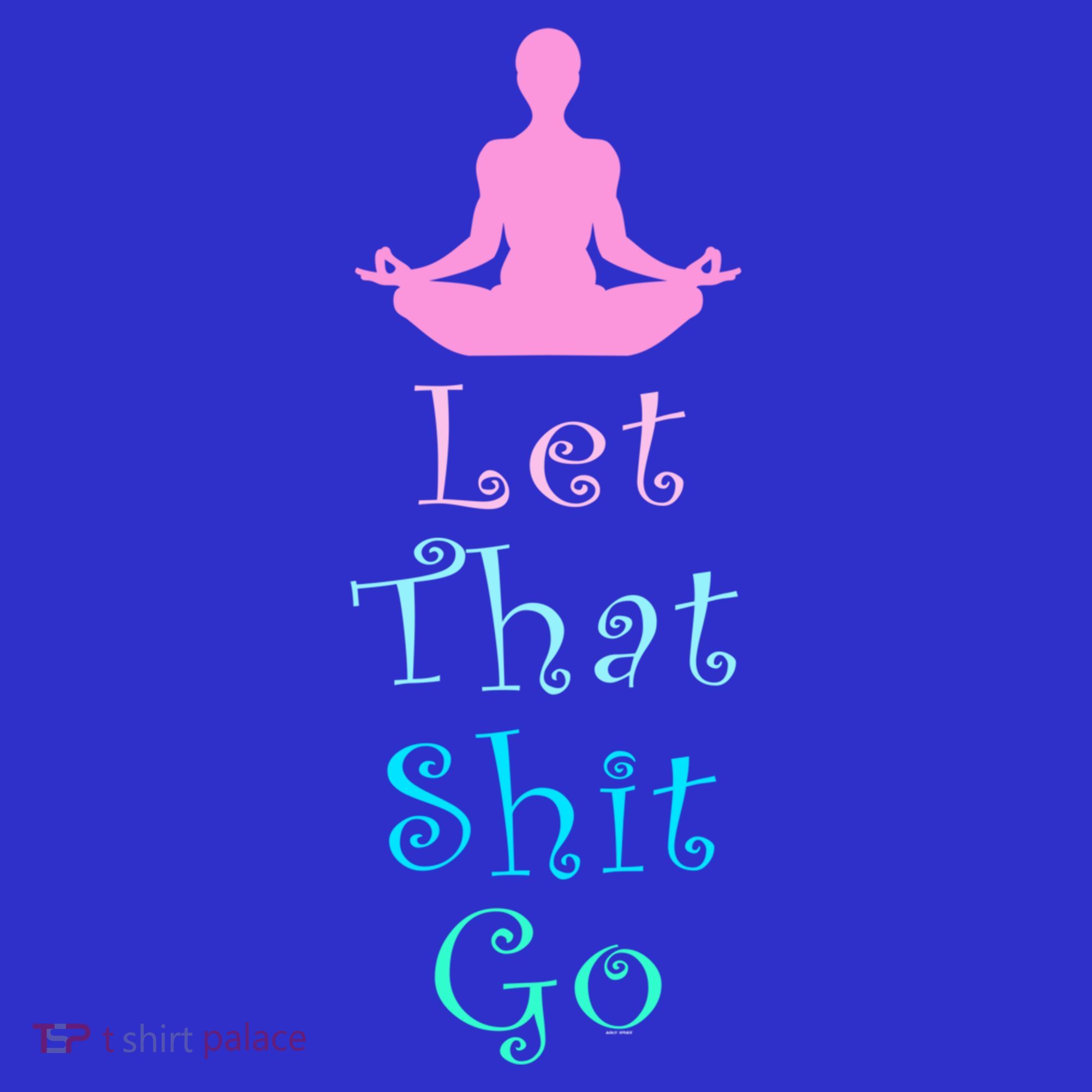 Funny Yoga Workout Gift Idea Let That Shit Go Gift Toddler T-Shirt