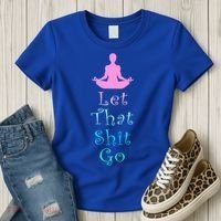 Funny Yoga Workout Gift Idea Let That Shit Go Gift Women's T-Shirt thumb 3