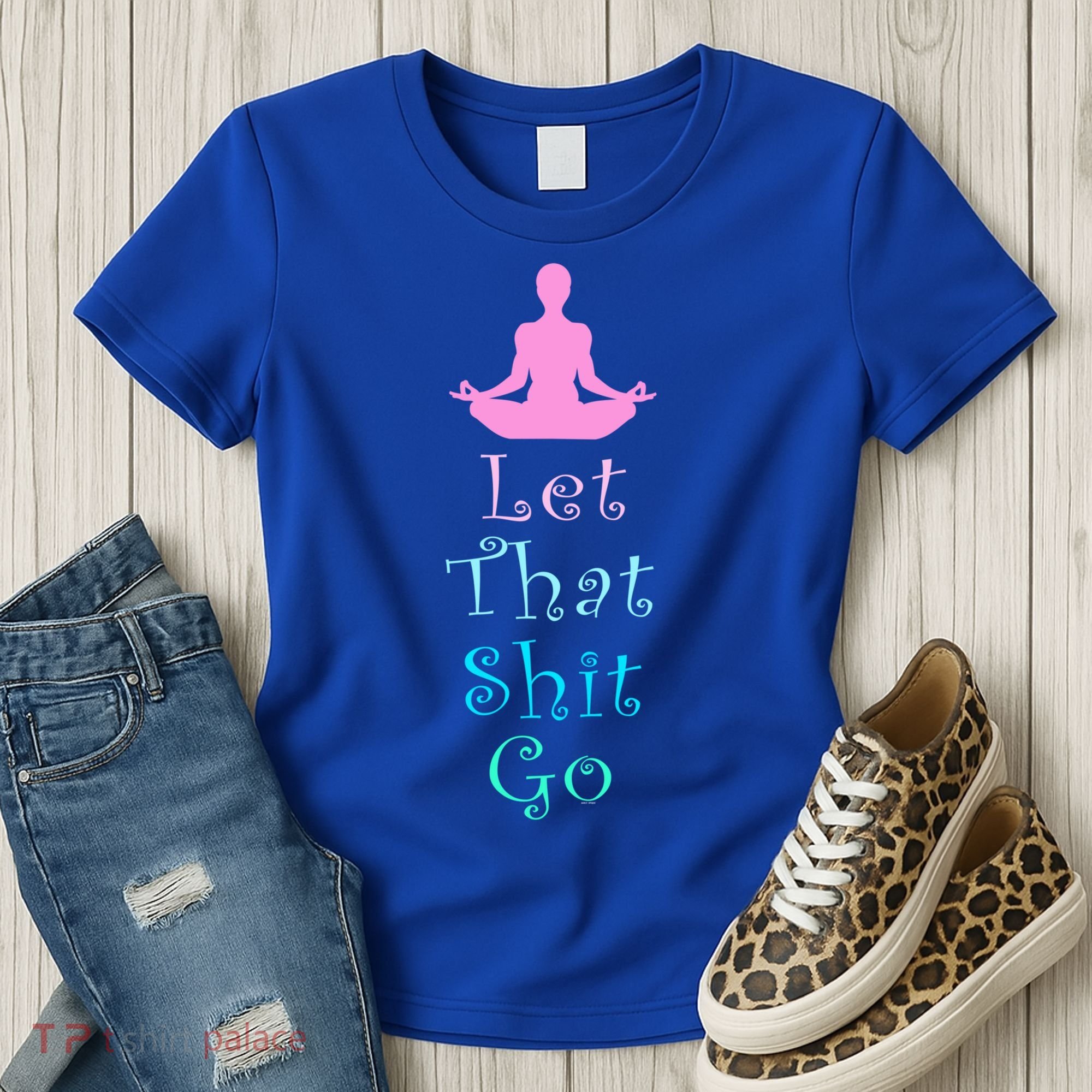 Funny Yoga Workout Gift Idea Let That Shit Go Gift Women's T-Shirt