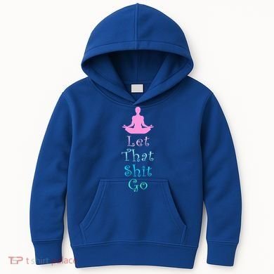 Funny Yoga Workout Gift Idea Let That Shit Go Gift Kids Hoodie