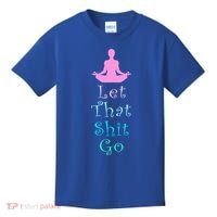 Funny Yoga Workout Gift Idea Let That Shit Go Gift Kids T-Shirt thumb 0