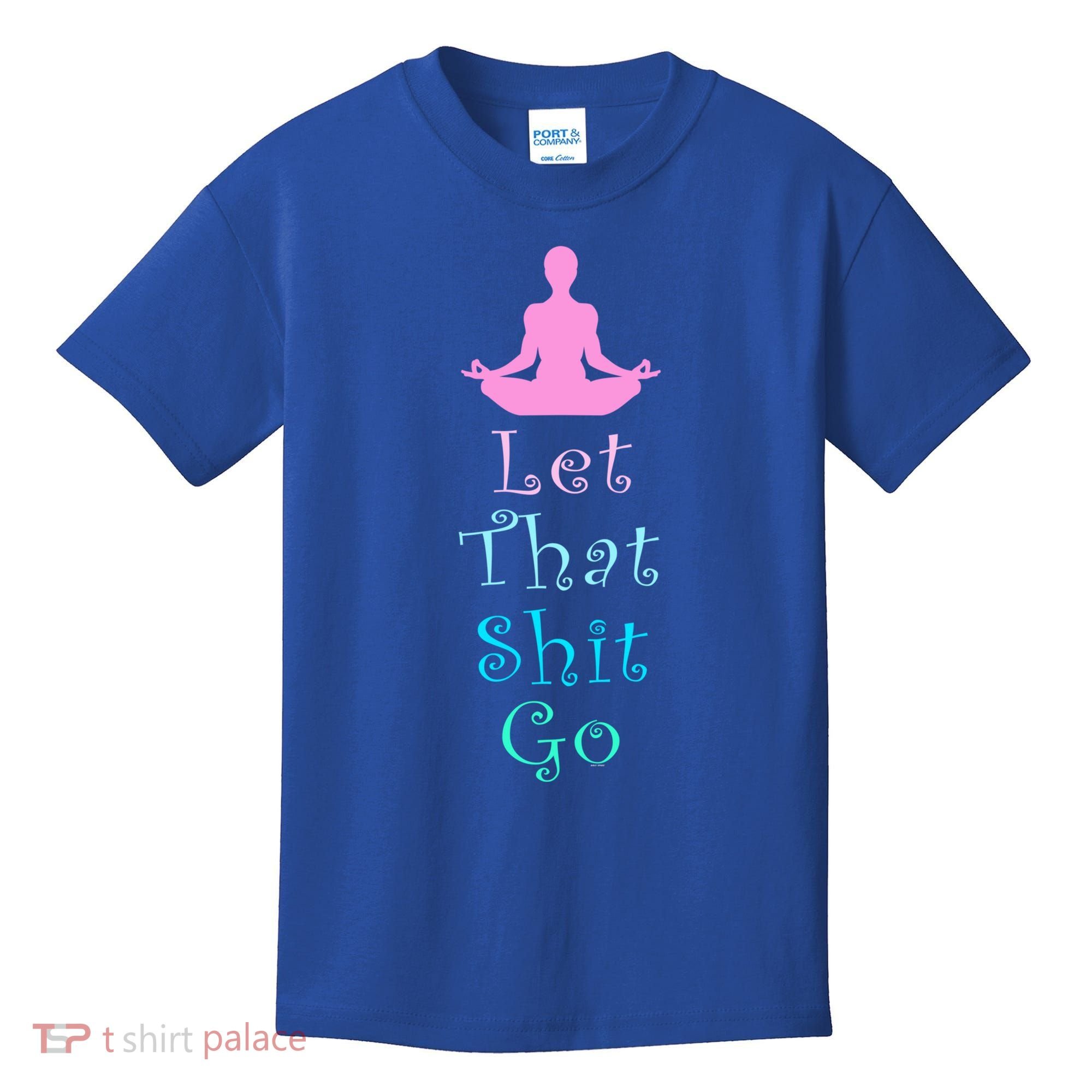 Funny Yoga Workout Gift Idea Let That Shit Go Gift Kids T-Shirt