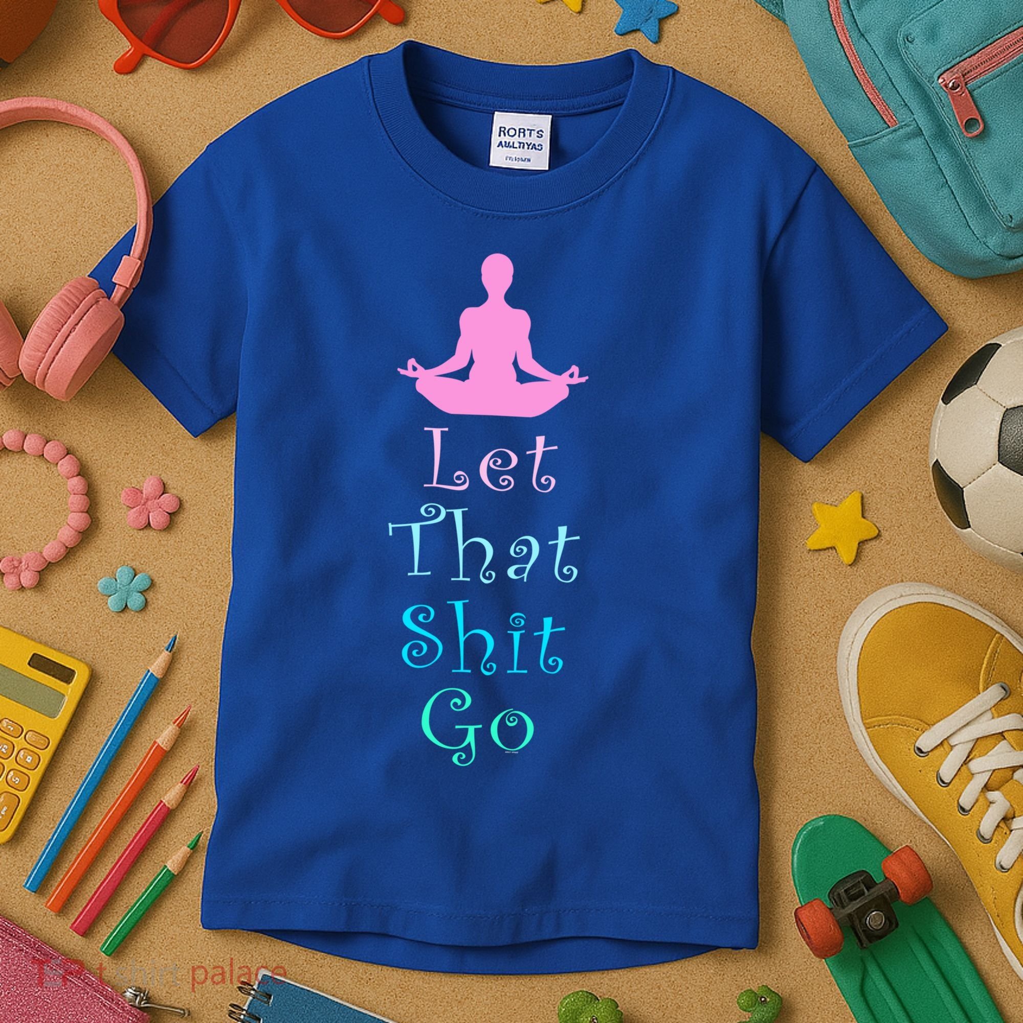Funny Yoga Workout Gift Idea Let That Shit Go Gift Kids T-Shirt