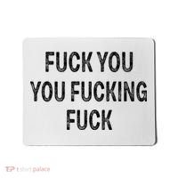 Fuck You You Fucking Fuck Mousepad thumb 0