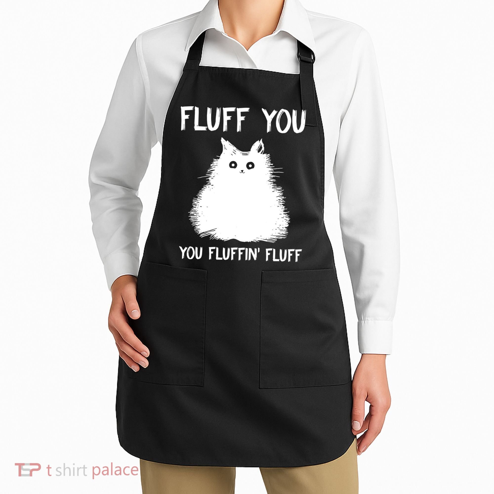 Fluff You You Fluffin' Fluff Funny Cat Kitten Apron
