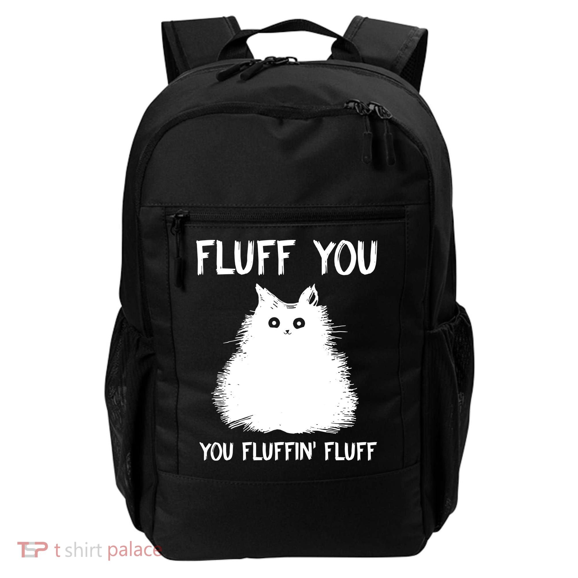 Fluff You You Fluffin' Fluff Funny Cat Kitten Backpack