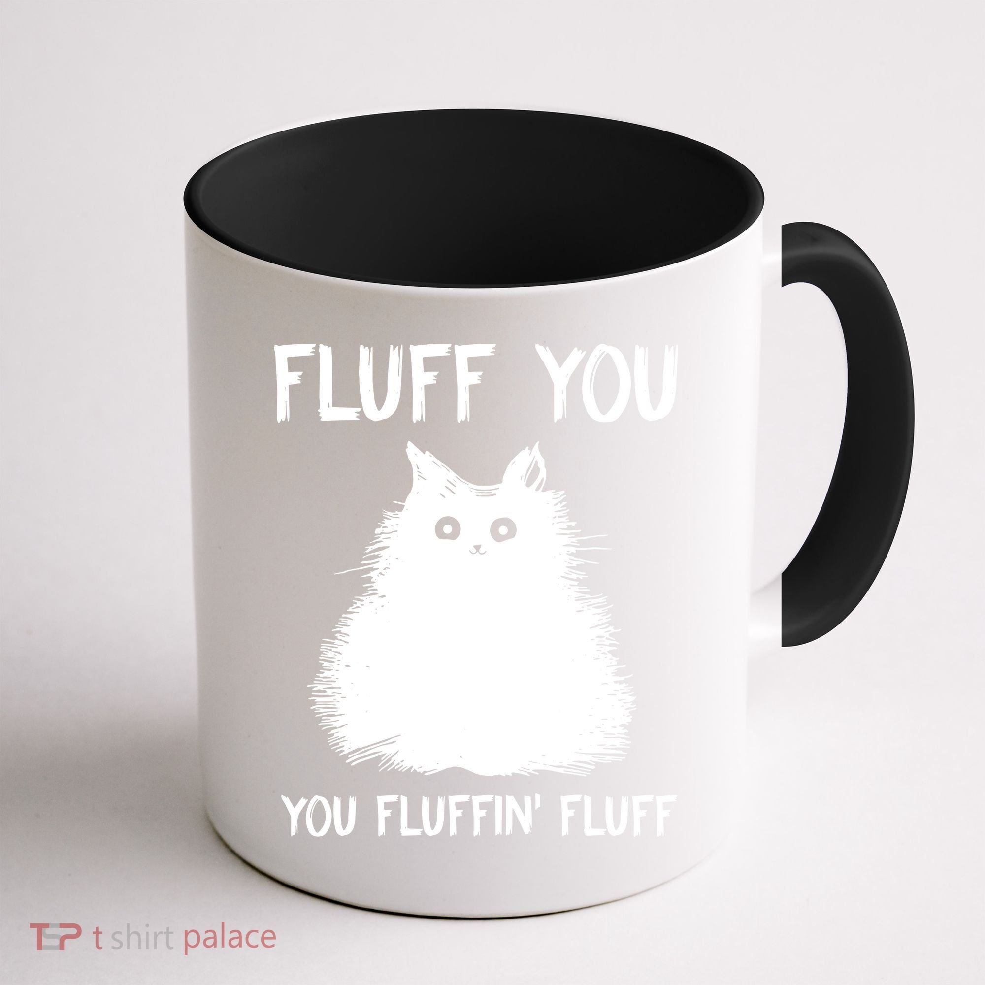 Fluff You You Fluffin' Fluff Funny Cat Kitten Coffee Mug