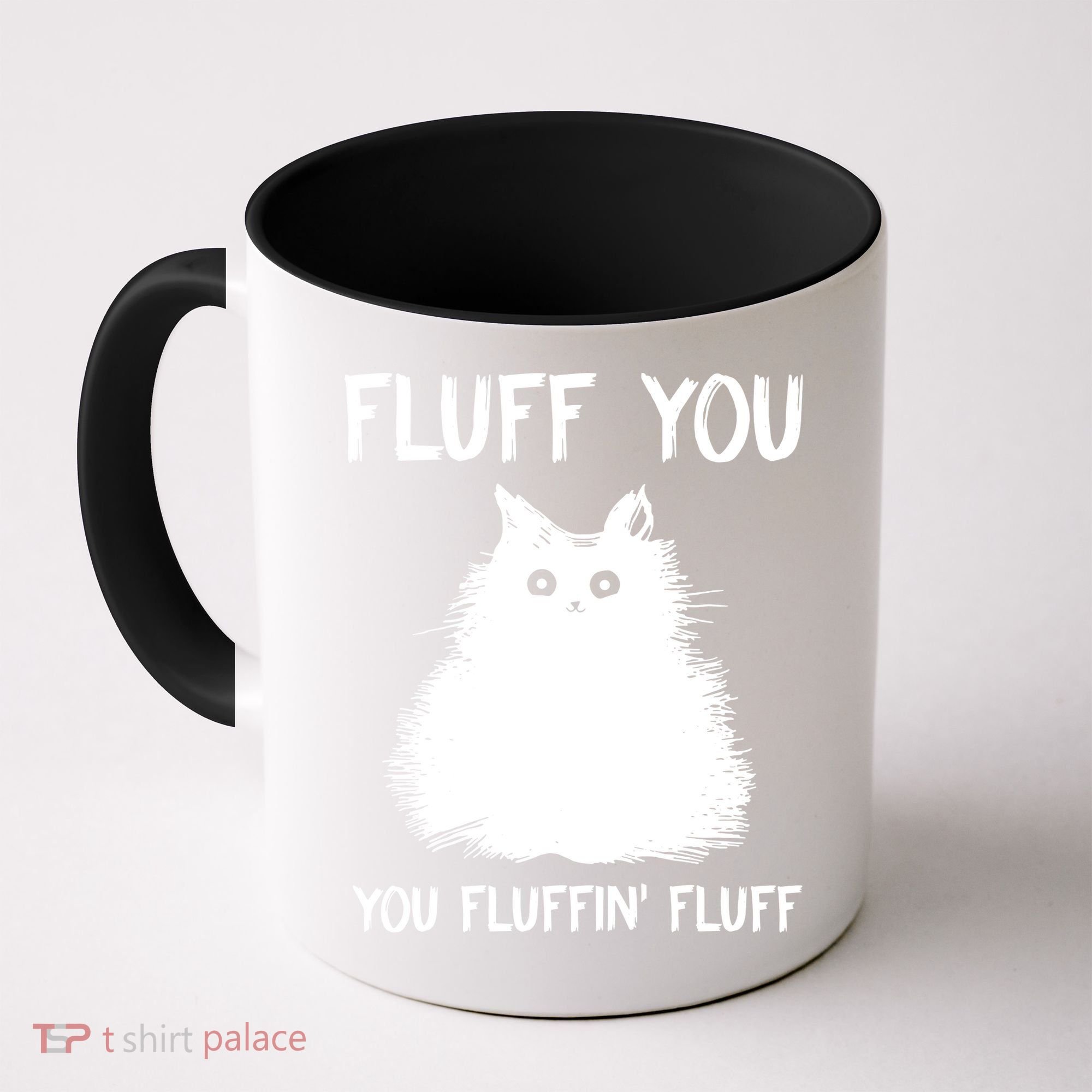 Fluff You You Fluffin' Fluff Funny Cat Kitten Coffee Mug