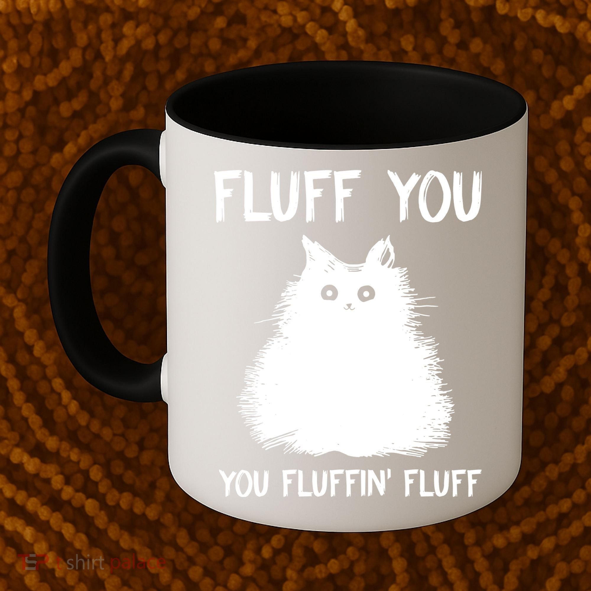 Fluff You You Fluffin' Fluff Funny Cat Kitten Coffee Mug