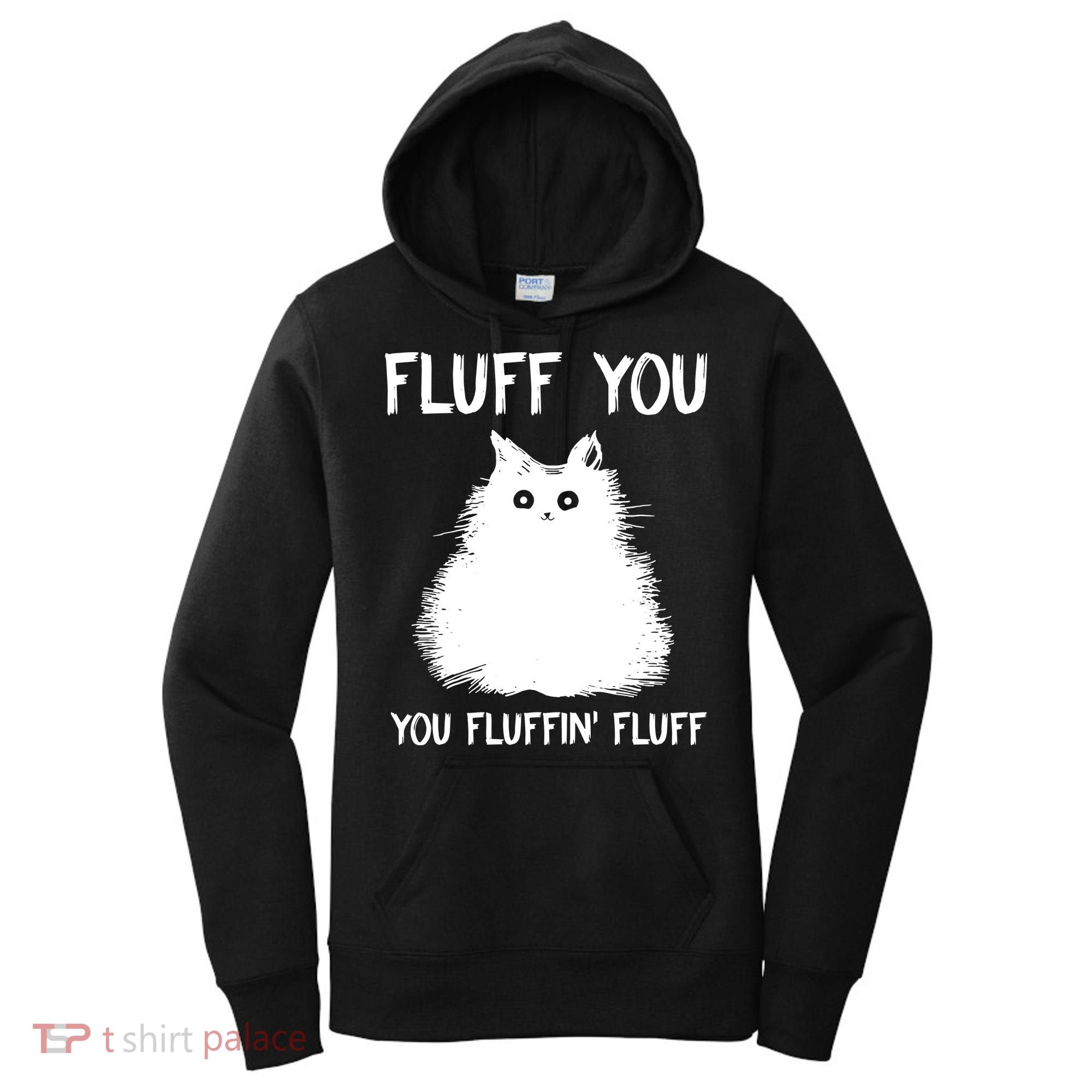 Fluff You You Fluffin' Fluff Funny Cat Kitten Women's Hoodie