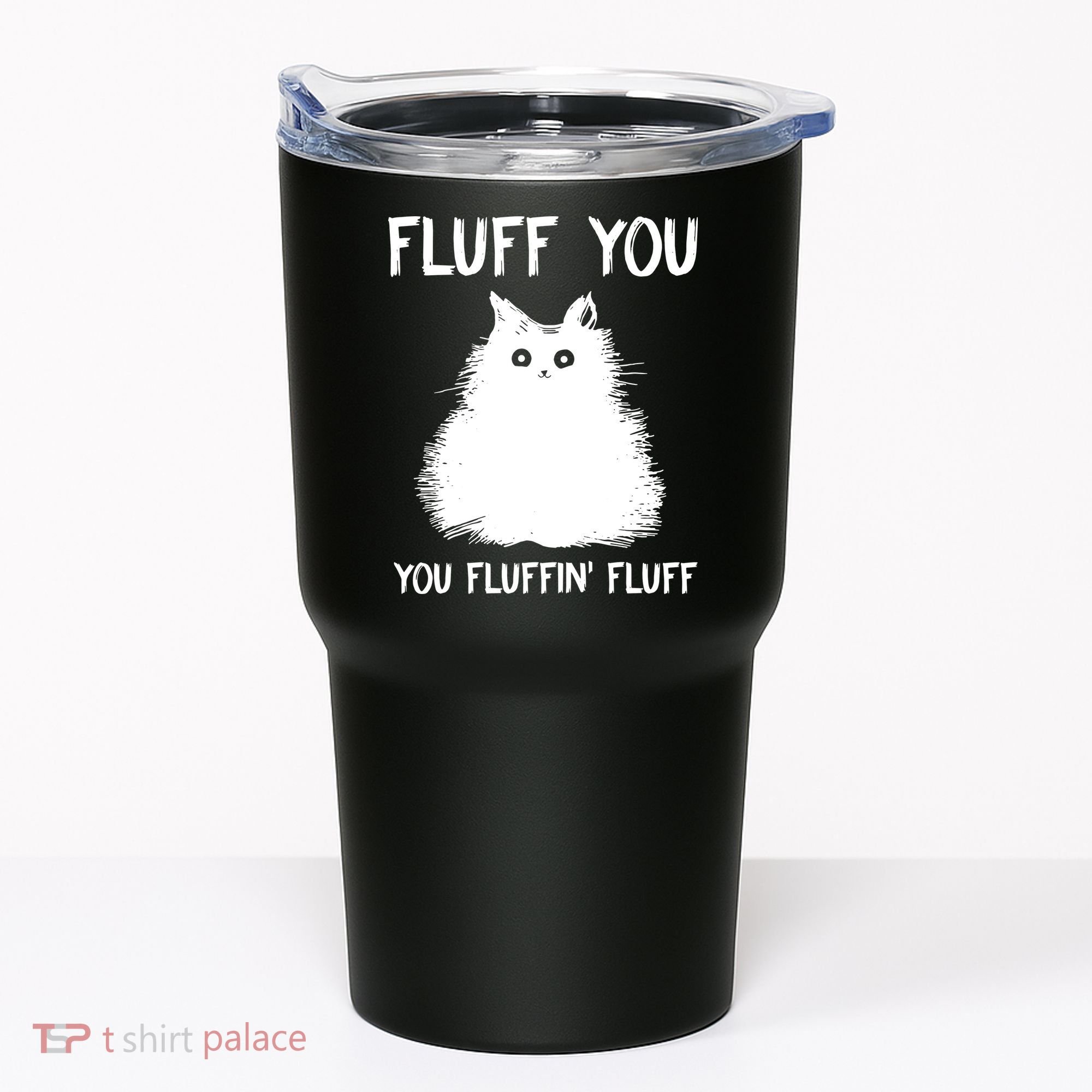 Fluff You You Fluffin' Fluff Funny Cat Kitten Tumbler