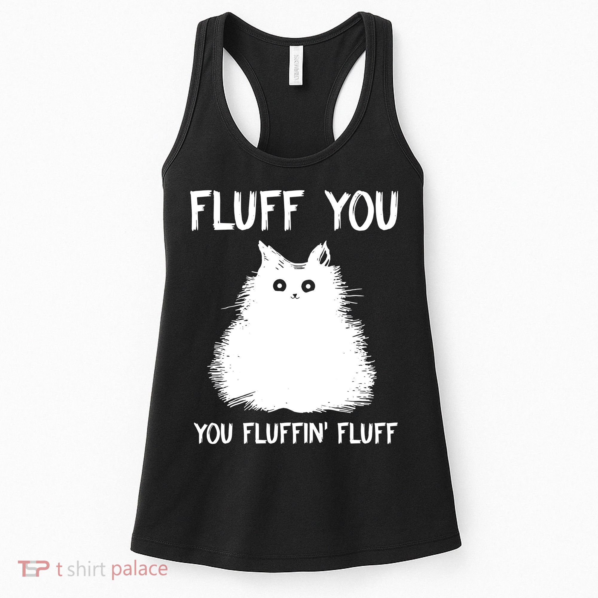 Fluff You You Fluffin' Fluff Funny Cat Kitten Women's Tank Top