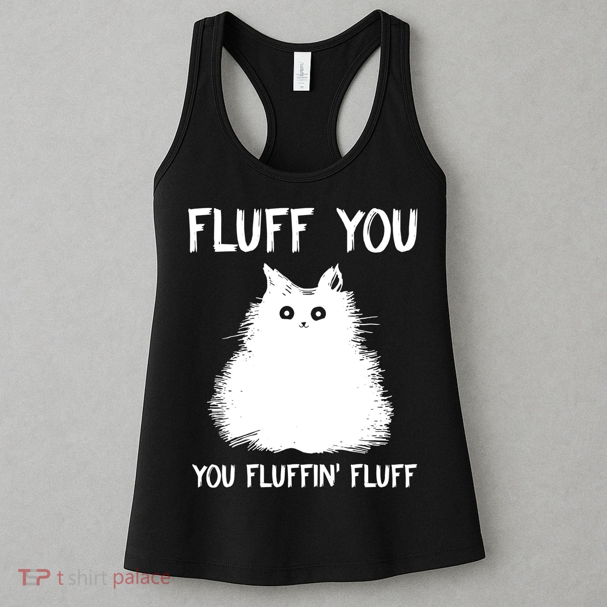 Fluff You You Fluffin' Fluff Funny Cat Kitten Women's Tank Top