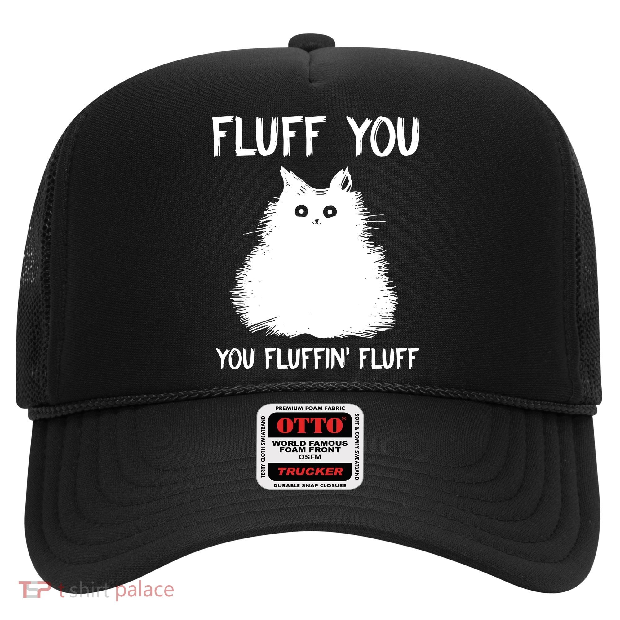 Fluff You You Fluffin' Fluff Funny Cat Kitten Hat