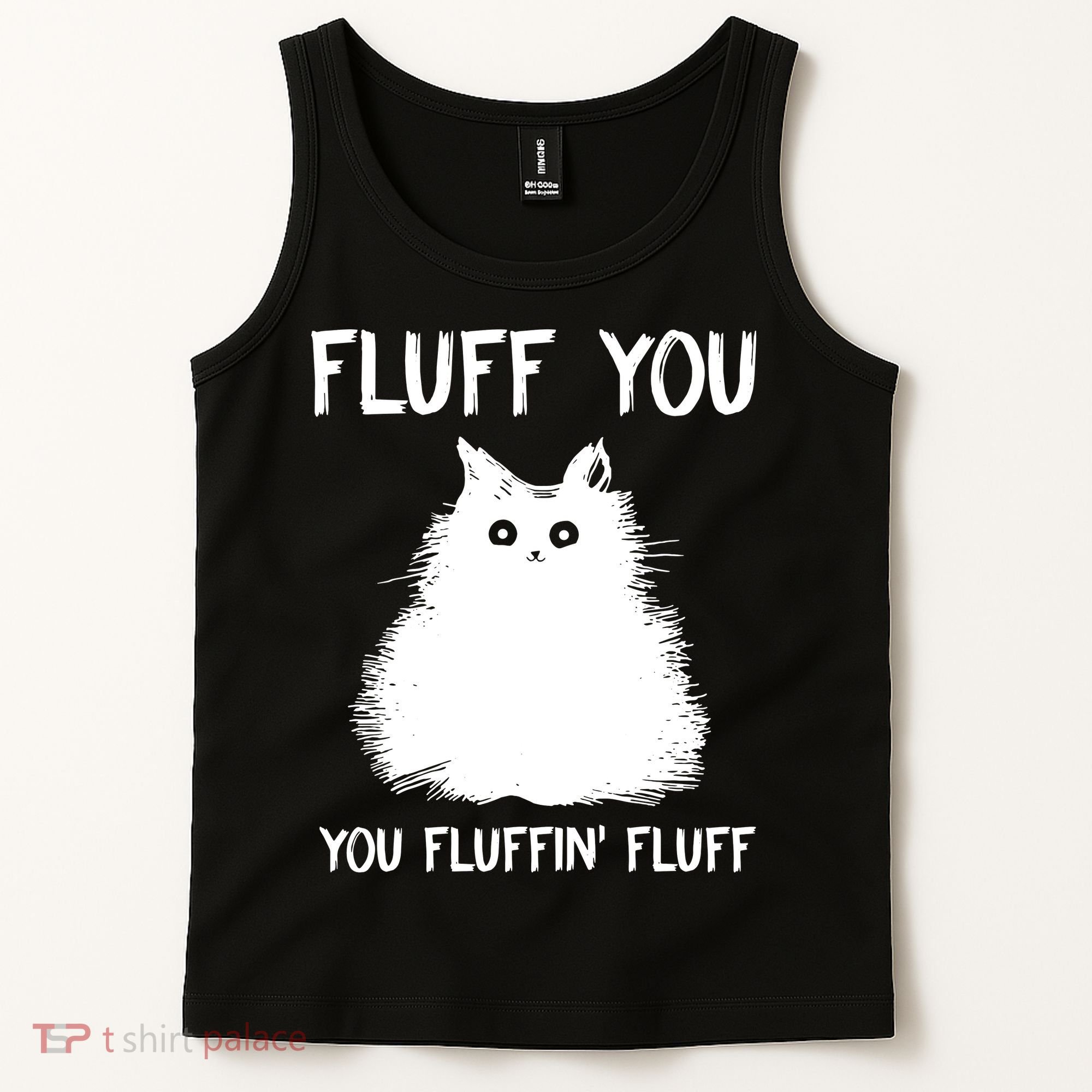 Fluff You You Fluffin' Fluff Funny Cat Kitten Tank Top