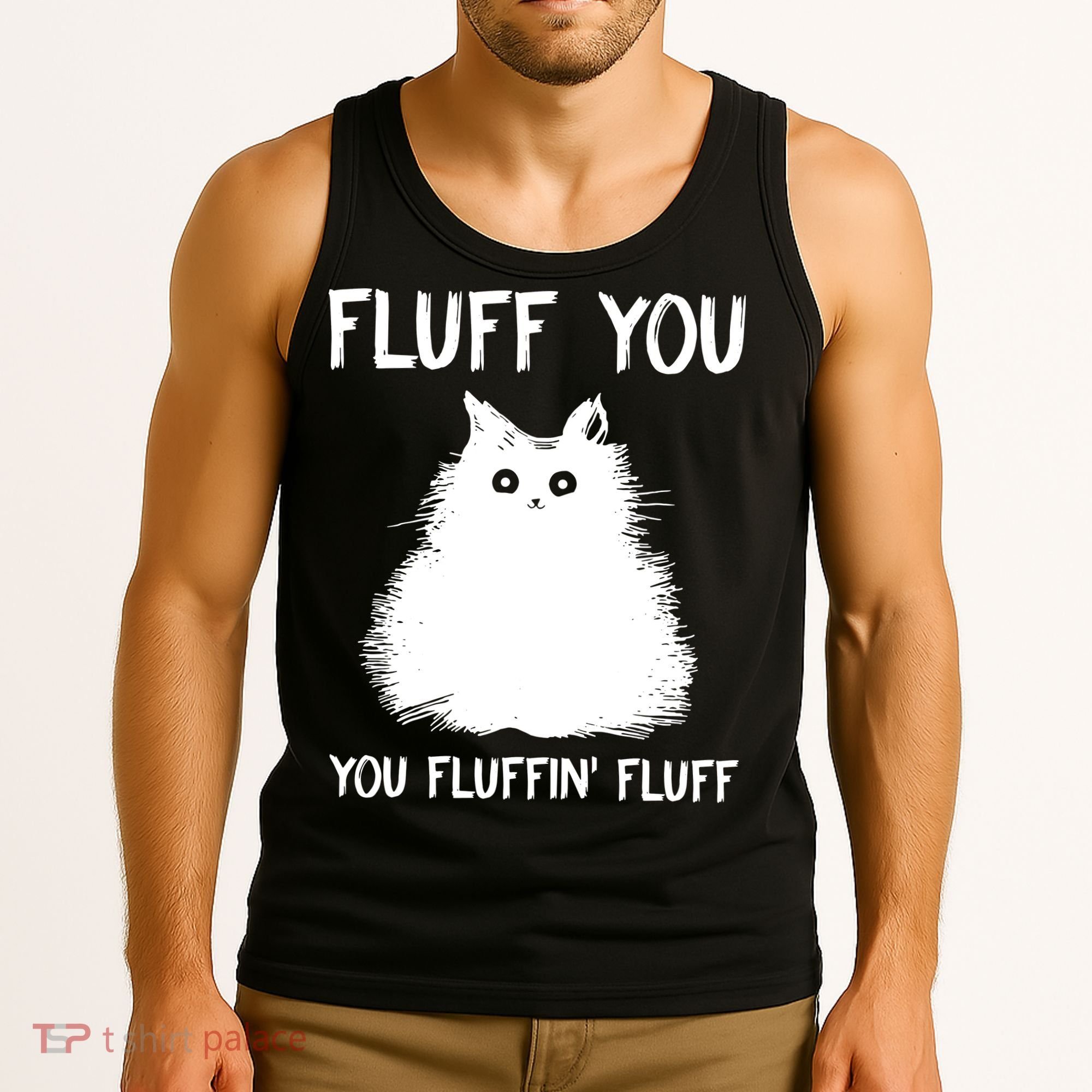 Fluff You You Fluffin' Fluff Funny Cat Kitten Tank Top