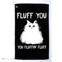 Fluff You You Fluffin' Fluff Funny Cat Kitten Golf Towel thumb 0