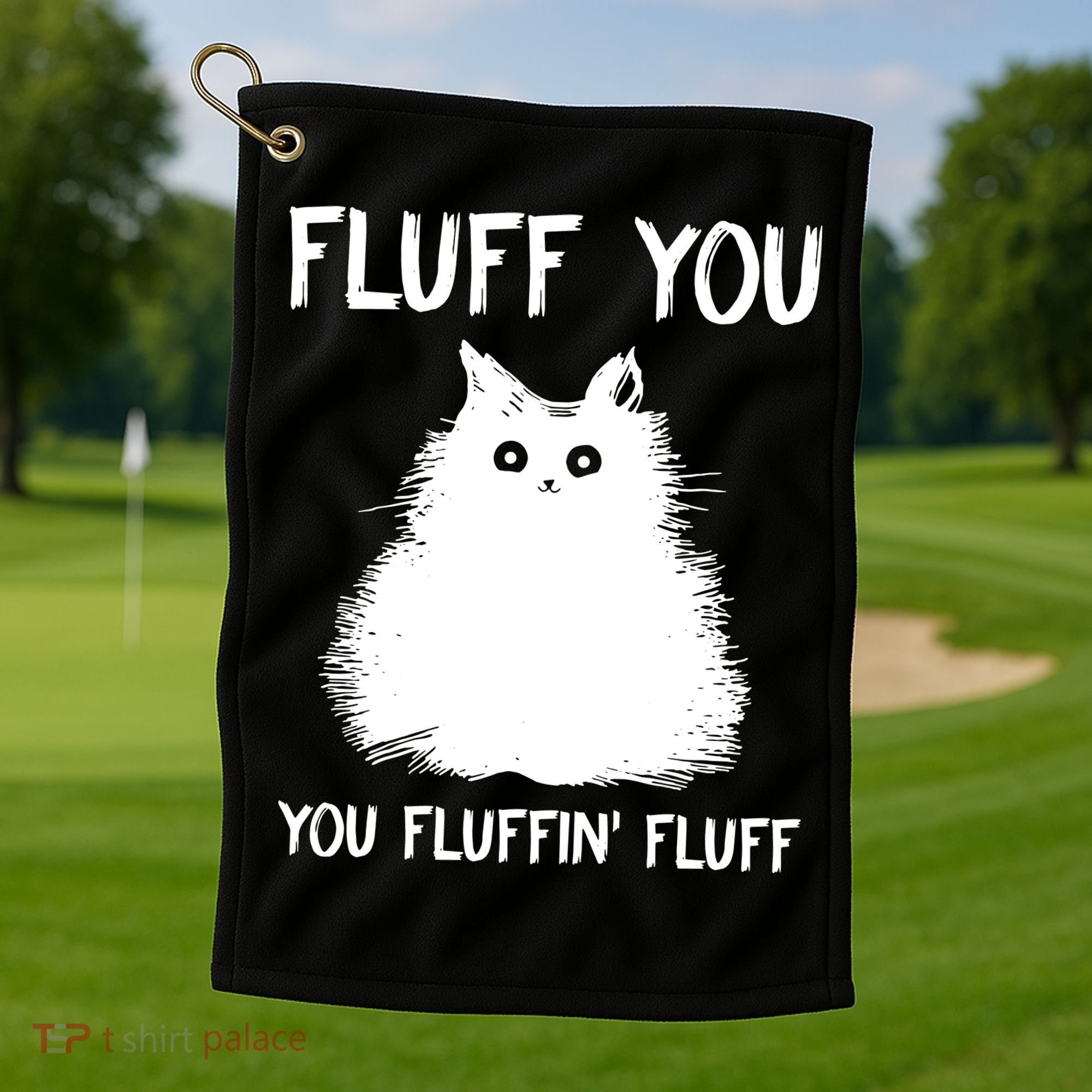 Fluff You You Fluffin' Fluff Funny Cat Kitten Golf Towel
