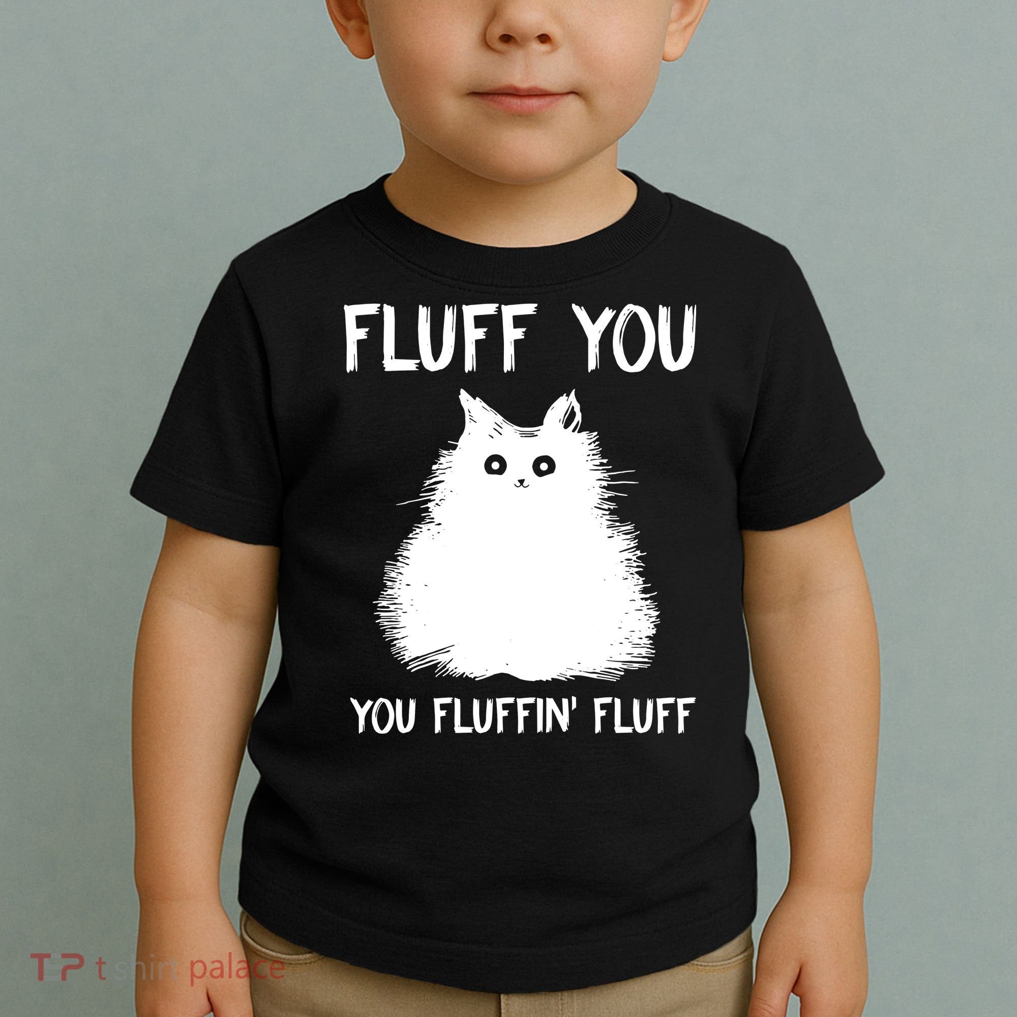 Fluff You You Fluffin' Fluff Funny Cat Kitten Toddler T-Shirt