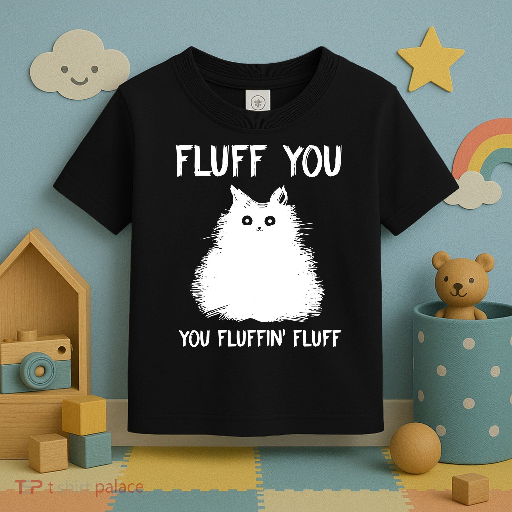 Fluff You You Fluffin' Fluff Funny Cat Kitten Toddler T-Shirt